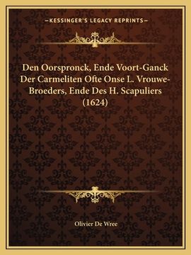 portada Den Oorspronck, Ende Voort-Ganck Der Carmeliten Ofte Onse L. Vrouwe-Broeders, Ende Des H. Scapuliers (1624)