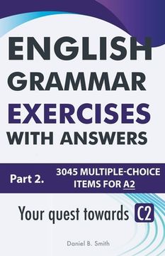 English Grammar Exercises With Answers Part 2: Your Quest Towards C2 (en Inglés)
