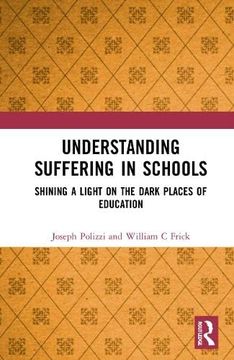 portada Understanding Suffering in Schools: Shining a Light on the Dark Places of Education (en Inglés)