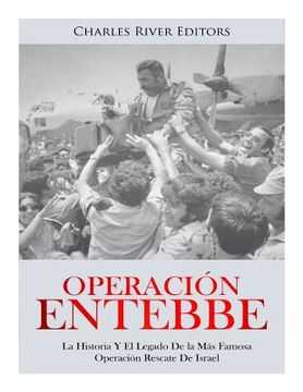 portada Operación Entebbe: La Historia Y El Legado De la Más Famosa Operación Rescate De Israel
