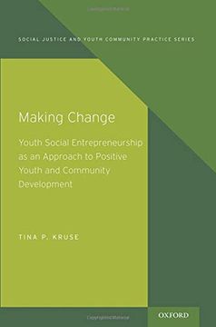portada Making Change: Youth Social Entrepreneurship as an Approach to Positive Youth and Community Development (Social Justice and Youth Community Prac) (en Inglés)