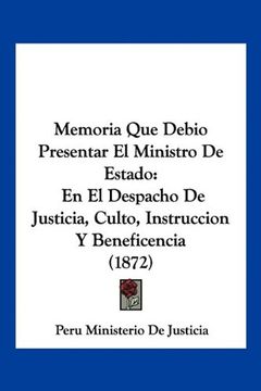 portada Memoria que Debio Presentar el Ministro de Estado: En el Despacho de Justicia, Culto, Instruccion y Beneficencia (1872)