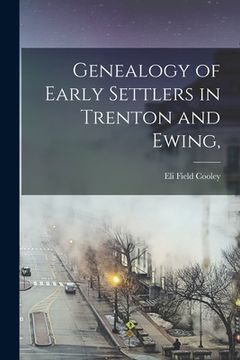 portada Genealogy of Early Settlers in Trenton and Ewing, (in English)