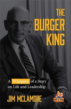 portada The Burger King: A Whopper of a Story on Life and Leadership (en Inglés)