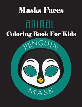portada Masks Faces Animals Coloring Book for Kids (Penguin Mask): 47 Masks Faces Animals Stunning to Coloring Great Gift for Birthday (en Inglés)