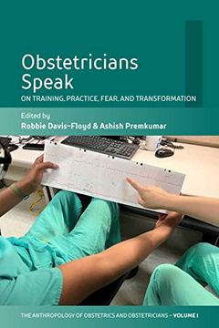 portada Obstetricians Speak: On Training, Practice, Fear, and Transformation (The Anthropology of Obstetrics and Obstetricians: The Practice, Maintenance, and Reproduction of a Biomedical Profession, 1) (en Inglés)