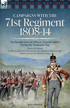 portada Campaigns with the 71st Regiment: 1808-14 The Recollections of a Private Scottish Soldier During the Peninsular War (en Inglés)