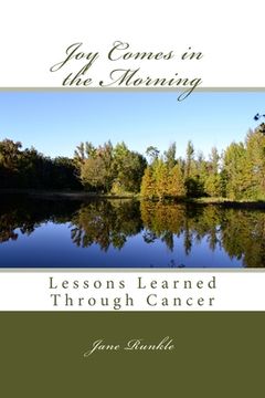portada Joy Comes in the Morning: Lessons Learned Through Cancer (en Inglés)