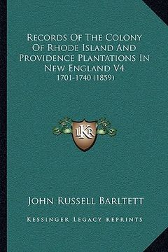 portada records of the colony of rhode island and providence plantations in new england v4: 1701-1740 (1859) (en Inglés)