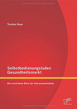 portada Selbstbedienungsladen Gesundheitsmarkt: Die umstrittene Rolle der Interessenverbände (German Edition)