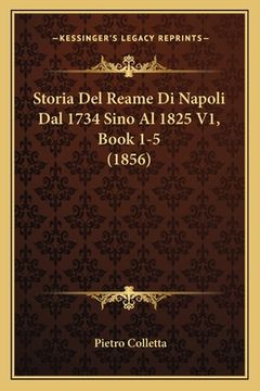 portada Storia Del Reame Di Napoli Dal 1734 Sino Al 1825 V1, Book 1-5 (1856) (in Italian)