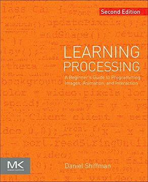 portada Learning Processing: A Beginner'S Guide to Programming Images, Animation, and Interaction (The Morgan Kaufmann Series in Computer Graphics) (en Inglés)