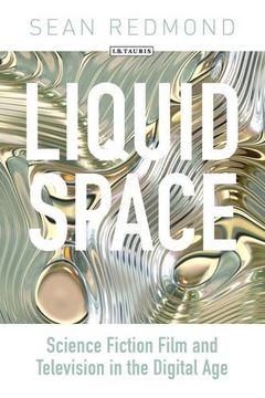 portada Liquid Space: Science Fiction Film and Television in the Digital Age (en Inglés)