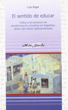 portada El sentido de educar. critica a los procesos de transformacion educativa en Argentina