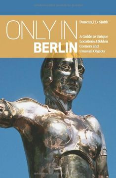 portada Only in Berlin: A Guide to Unique Locations, Hidden Corners and Unusual Objects (in English)