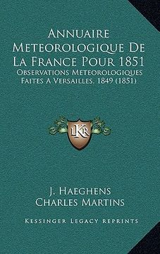 portada Annuaire Meteorologique De La France Pour 1851: Observations Meteorologiques Faites A Versailles, 1849 (1851) (en Francés)