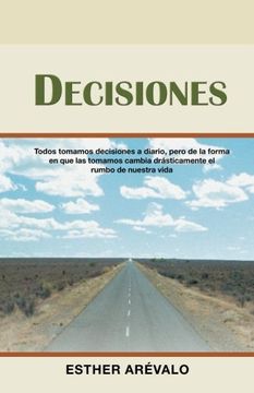 portada Decisiones: Todos Tomamos Decisiones a Diario, Pero de la Forma en que las Tomamos Cambia Drásticamente el Rumbo de Nuestra Vida