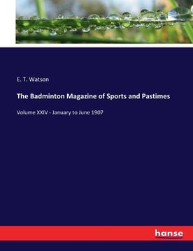 portada The Badminton Magazine of Sports and Pastimes: Volume XXIV - January to June 1907 (in German)
