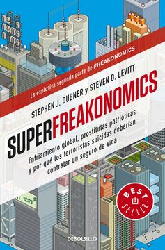 Superfreakonomics: Enfriamiento Global, Prostitutas Patrióticas Y Por Qué Los Terroristas Suicidas Deberían Contratar Un Seguro de Vida / Superfreakon (in Spanish)