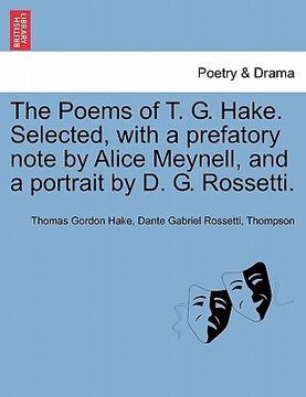 portada the poems of t. g. hake. selected, with a prefatory note by alice meynell, and a portrait by d. g. rossetti.