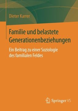 portada Familie und belastete Generationenbeziehungen: Ein Beitrag zu einer Soziologie des familialen Feldes (German Edition)