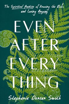 portada Even After Everything: The Spiritual Practice of Knowing the Risks and Loving Anyway (en Inglés)