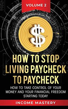 portada How to Stop Living Paycheck to Paycheck: How to Take Control of Your Money and Your Financial Freedom Starting Today Volume 2 (en Inglés)