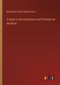 portada A Guide to the Institutions and Charities for the Blind (en Inglés)