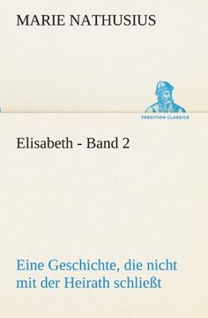 portada Elisabeth Band 2 Eine Geschichte, die Nicht mit der Heirath Schliet Tredition Classics (en Alemán)