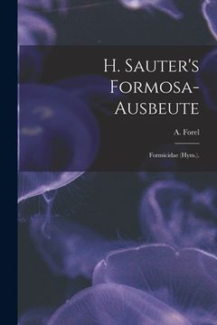 portada H. Sauter's Formosa-Ausbeute: Formicidae (Hym.). (in English)