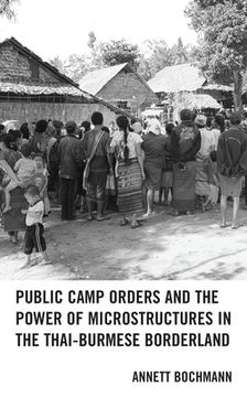 portada Public Camp Orders and the Power of Microstructures in the Thai-Burmese Borderland (en Inglés)