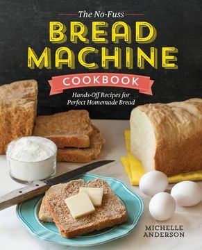 portada The No-Fuss Bread Machine Cookbook: Hands-Off Recipes for Perfect Homemade Bread