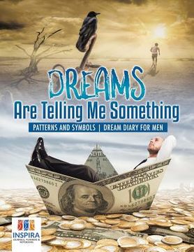 portada Dreams Are Telling Me Something Patterns and Symbols Dream Diary for Men (en Inglés)