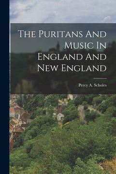 portada The Puritans And Music In England And New England (en Inglés)