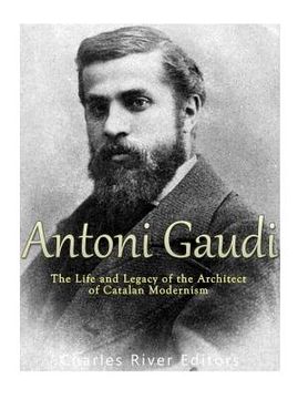 portada Antoni Gaudí: The Life and Legacy of the Architect of Catalan Modernism (in English)