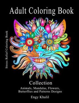 portada Adult Coloring Book Collection: Stress Relief Coloring Book: Animals, Mandalas, Flowers, Butterflies and Patterns Designs (en Inglés)