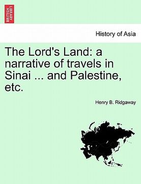 portada the lord's land: a narrative of travels in sinai ... and palestine, etc. (en Inglés)