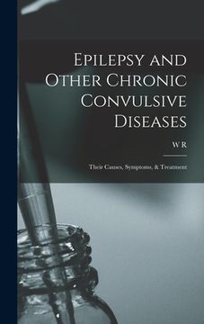 portada Epilepsy and Other Chronic Convulsive Diseases: Their Causes, Symptoms, & Treatment