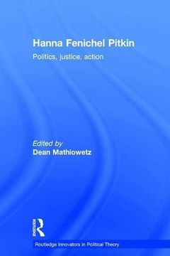 portada Hanna Fenichel Pitkin: Politics, Justice, Action (Routledge Innovators in Political Theory)