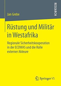 portada Rüstung und Militär in Westafrika: Regionale Sicherheitskooperation in der Ecowas und die Rolle Externer Akteure (en Alemán)