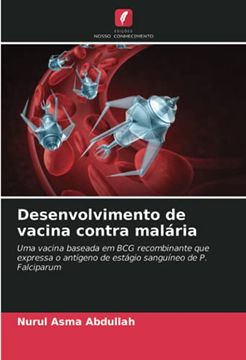 portada Desenvolvimento de Vacina Contra Malária: Uma Vacina Baseada em bcg Recombinante que Expressa o Antígeno de Estágio Sanguíneo de p. Falciparum (en Portugués)