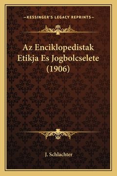 portada Az Enciklopedistak Etikja Es Jogbolcselete (1906) (en Húngaro)