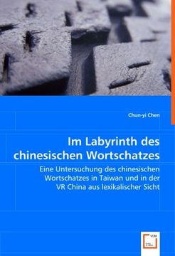 portada Im Labyrinth des chinesischen Wortschatzes: Eine Untersuchung des chinesischen Wortschatzes in Taiwan und in der VR China aus lexikalischer Sicht