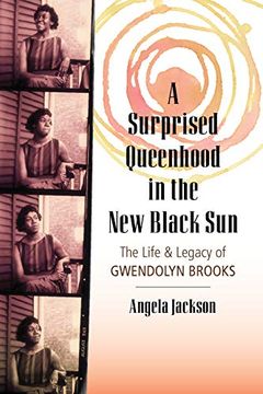 portada A Surprised Queenhood in the new Black Sun: The Life & Legacy of Gwendolyn Brooks 