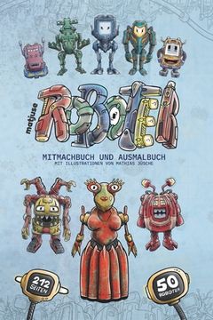 portada matjuse Roboter: Mitmachbuch und Ausmalbuch - Mit Illustrationen von Mathias Jüsche - Für Kinder ab 10 Jahren (en Alemán)
