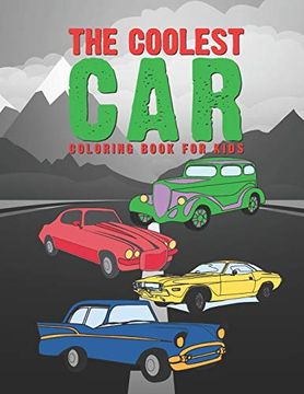 portada The Coolest car Coloring Book for Kids: Awesome fun for a boy or Girl That Think Different Kinds of Cars are Cool 25 Unique Designs! (in English)