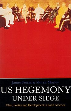 portada U. S. Hegemony Under Siege: Class, Politics and Development in Latin America (en Inglés)