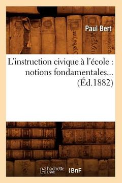 portada L'Instruction Civique À l'École: Notions Fondamentales (Éd.1882) (in French)