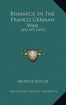 portada bismarck in the franco german war: 1870 1871 (1879)
