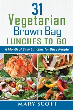portada 31 Vegetarian Brown Bag Lunches to Go: A Month of Easy Lunches for Busy People: Volume 4 (31 Days of Vegetarian)